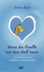 book cover of Wenn die Giraffe mit dem Wolf tanzt - Vier Schritte zu einer einfühlsamen Kommunikation by Serena Rust