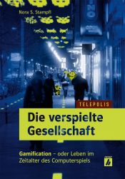 book cover of Die verspielte Gesellschaft: Gamification oder Leben im Zeitalter des Computerspiels (TELEPOLIS) by Nora S. Stampfl