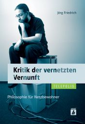 book cover of Kritik der vernetzten Vernunft: Philosophie für Netzbewohner by Jörg Friedrich
