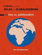 book cover of Atlas der Globalisierung spezial - Das 20. Jahrhundert. Der Geschichtsatlas by Philippe Rekacewicz