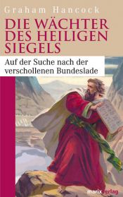 book cover of Die Wächter der heiligen Siegels: Auf der Suche nach der verschollenen Bundeslade by Graham Hancock
