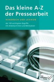book cover of Das kleine A - Z der Pressearbeit: Handbuch und Lexikon der 100 wichtigsten Fachbegriffe, mit Arbeitsschritten und Merksätzen by Viola Falkenberg
