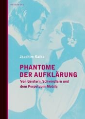 book cover of Phantome der Aufklärung : von Geistern, Schwindlern und dem Perpetuum mobile by Joachim Kalka