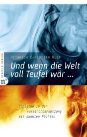 book cover of Und wenn die Welt voll Teufel wär ... Christen in der Auseinandersetzung mit dunklen Mächten by Heinrich Christian Rust