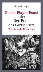 book cover of Global Player Faust oder das Verschwinden der Gegenwart: Zur Aktualität Goethes by Michael Jaeger