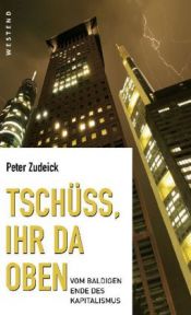 book cover of Tschüss, ihr da oben: Vom baldigen Ende des Kapitalismus by Peter Zudeick