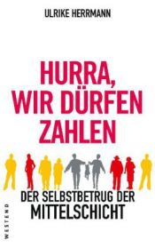 book cover of Hurra, wir dürfen zahlen: Der Selbstbetrug der Mittelschicht by Ulrike Herrmann