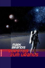 book cover of Weltraumpartisanen 05. Vorstoß zum Uranus - SOS im Weltraum by Mark Brandis