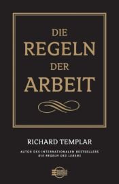 book cover of Die Regeln der Arbeit by Richard Templar