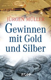 book cover of Gewinnen mit Gold und Silber by Jürgen Müller