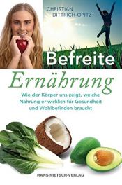 book cover of Befreite Ernährung: Wie der Körper uns zeigt, welche Nahrung er wirklich für Gesundheit und Wohlbefinden braucht by Christian Opitz