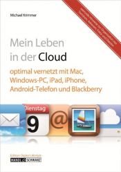 book cover of Mein digitales Leben in der Cloud: Alle Daten im Zugriff mit Mac, Windows-PC, iPad, iPhone, Android-Smartphone und Blackberry by Michael Krimmer