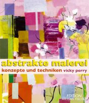 book cover of Abstrakte Malerei: Konzepte und Techniken by Vicky Perry