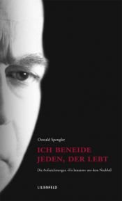 book cover of Ich beneide jeden, der lebt: Die Aufzeichnungen "Eis heauton" aus dem Nachlaß by Oswald Spengler