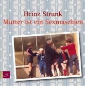 book cover of Mutter ist ein Sexmaschien: Kurzhörspiele by Heinz Strunk