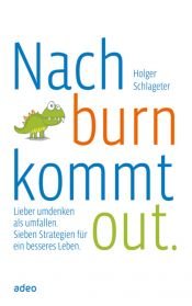 book cover of Nach burn kommt out: Lieber Umdenken statt Umfallen. Sieben Strategien für ein besseres Leben by Holger Schlageter