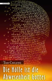 book cover of Die Hölle ist die Abwesenheit Gottes by Ted Chiang