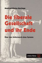 book cover of Die liberale Gesellschaft und ihr Ende by Manfred Kleine-Hartlage
