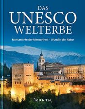 book cover of Das UNESCO Welterbe: Monumente der Menschheit - Wunder der Natur (KUNTH Das Erbe der Welt) by Autor nicht bekannt