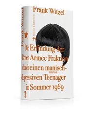 book cover of Die Erfindung der Roten Armee Fraktion durch einen manisch depressiven Teenager im Sommer 1969 by Frank Witzel