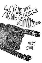 book cover of Kuck dir die Tiere an, wie glücklich die immer sind: Ein Roman über Schuld, Sühne und Suggestion by Andy Strauß