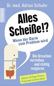 book cover of Alles Scheiße!? Wenn der Darm zum Problem wird by Adrian Dr. med. Schulte
