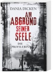 book cover of Am Abgrund seiner Seele - Die Profilerin by Dania Dicken