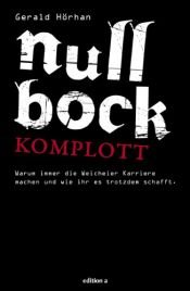 book cover of Null Bock Komplott: Warum immer die Weicheier Karriere machen und wie ihr es trotzdem schafft by Gerald Hörhan