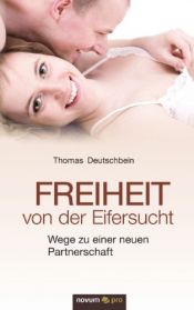book cover of Freiheit von der Eifersucht: Wege Zu Einer Neuen Partnerschaft by Thomas Deutschbein