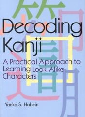 book cover of Decoding Kanji: A Practical Approach to Learning Look-Alike Characters by Yaeko Sato Habein