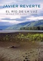 book cover of El río de la luz : un viaje por Alaska y Canadá by Javier Reverte