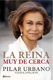 book cover of La Reina muy de cerca by Pilar Urbano
