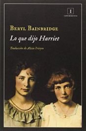 book cover of Lo Que Dijo Harriet (Impedimenta) by Beryl Bainbridge