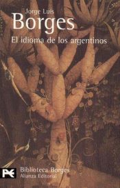 book cover of El indioma de los argentinos by خورخي لويس بورخيس