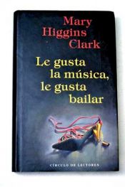 book cover of Le gusta la musica, le gusta bailar by Mary Higgins Clark