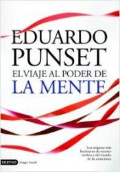 book cover of EL VIAJE AL PODER DE LA MENTE: LOS ENIGMAS MAS FASCINANTES DE NUESTRO CEREBRO Y DEL MUNDO DE LAS EMOCIONES by Eduard Punset