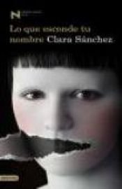 book cover of Lo que esconde tu nombre by Clara Sanchez