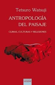 book cover of Antropología del paisaje: Climas, culturas y religiones (El peso de los días) by Tetsuro Watsuji
