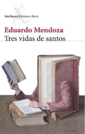 book cover of Tres vidas de santos by Eduardo Mendoza