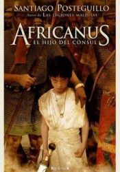 book cover of Africanus, el hijo del cónsul by Santiago Posteguillo Gomez