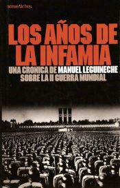 book cover of Los anos de la infamia: Una cronica de Manuel Leguineche sobre la II Guerra Mundial (Coleccion Historia viva) by Manuel Leguineche