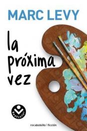 book cover of La proxima vez (Rocabolsillo Ficcion) by Марк Леви