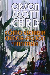 book cover of Cómo escribir ciencia-ficción y fantasía (Alamut Serie Fantástica) by Όρσον Σκοτ Καρντ