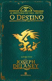 book cover of O Destino (As Aventuras do Caça-Feitiço Livro 8) by Joseph Delaney