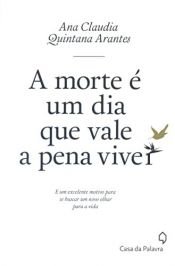 book cover of A Morte É Um Dia que Vale a Pena Viver by Ana Cláudia Quintana Arantes