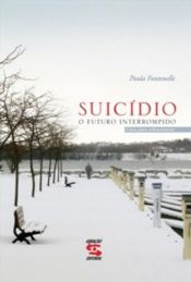 book cover of Suicídio. O Futuro Interrompido. Guia Para Sobreviventes by Paula Fontenelle