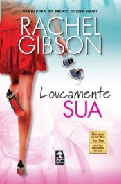 book cover of Loucamente sua by Rachel Gibson