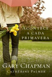 book cover of Acontece a cada primavera by Gary D. Chapman