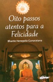 book cover of Oito Passos Atentos Para a Felicidade by Bhante Henepola Gunaratana