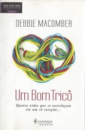 book cover of Um Bom Tricô. Quatro Vidas que Se Entrelaçam em Um Só Coração... by Debbie Macomber